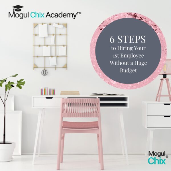 6 Steps to Hiring Your 1st Employee | Mogul Chix