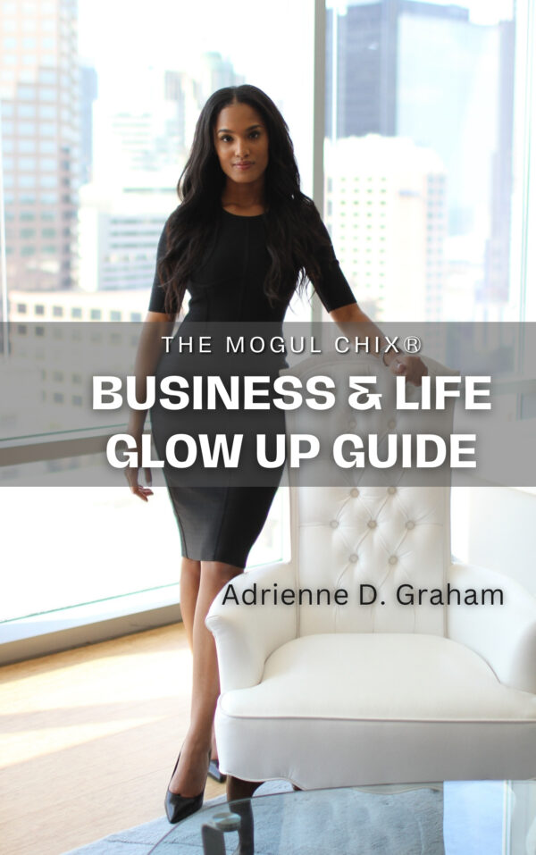 The Mogul Chix® Business & Life Glow Up Guide by Adrienne Graham
